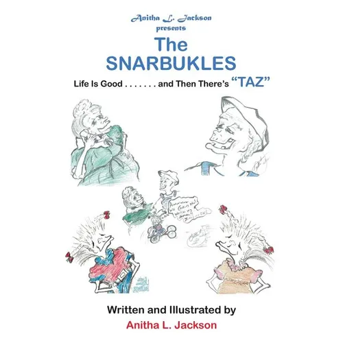 The Snarbukles: Life Is Good . . . . . . . and Then There's 