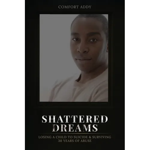 Shattered Dreams: Losing a Child to Suicide & Surviving 30 Years of Abuse - Paperback