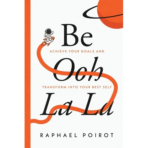 Be Ooh La La: Achieve Your Goals and Transform Into Your Best Self - Paperback