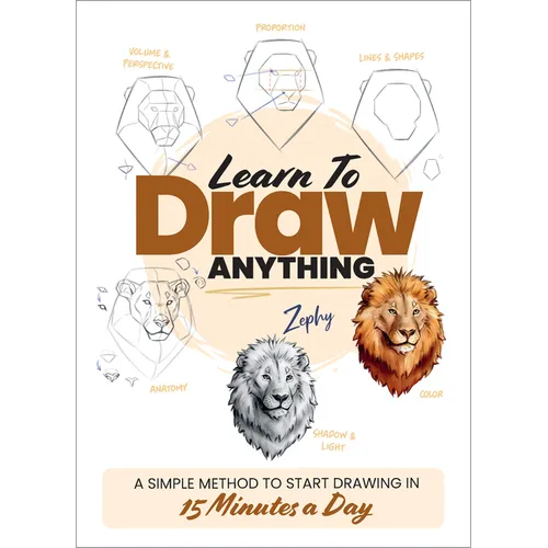 Learn to Draw Anything: A Simple Method to Start Drawing in 15 Minutes a Day - Paperback
