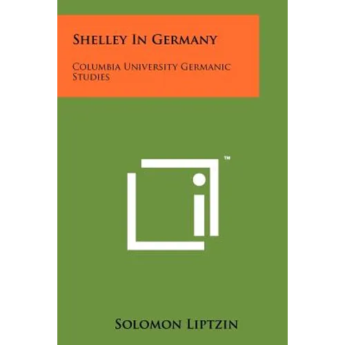 Shelley in Germany: Columbia University Germanic Studies - Paperback