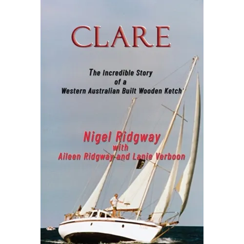 Clare: The Incredible Story of a Western Australian Built Wooden Ketch - Paperback