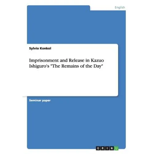 Imprisonment and Release in Kazuo Ishiguro's 