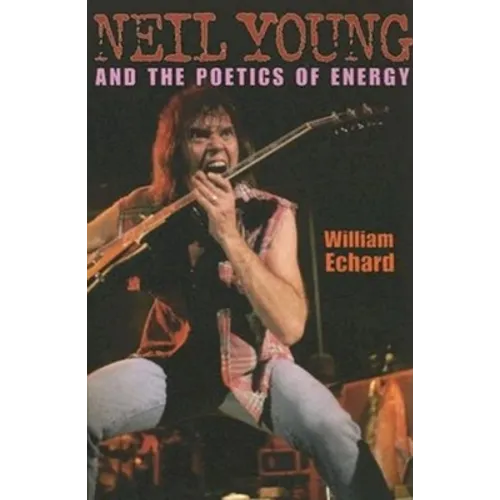 Neil Young and the Poetics of Energy - Paperback