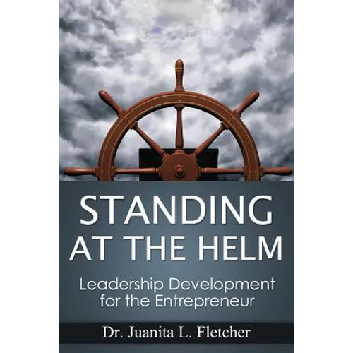 Standing at the Helm: Leadership Development for the Entrepreneur - Paperback