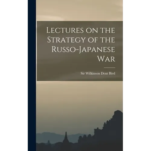 Lectures on the Strategy of the Russo-Japanese War - Hardcover