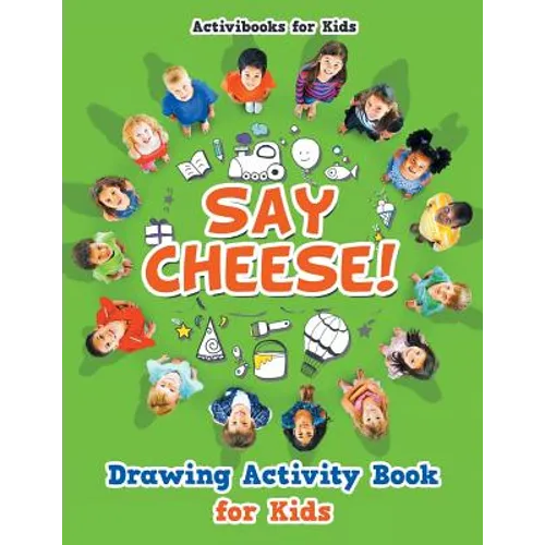 Say Cheese! Drawing Activity Book for Kids - Paperback