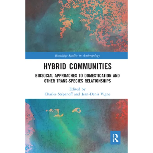 Hybrid Communities: Biosocial Approaches to Domestication and Other Trans-Species Relationships - Paperback