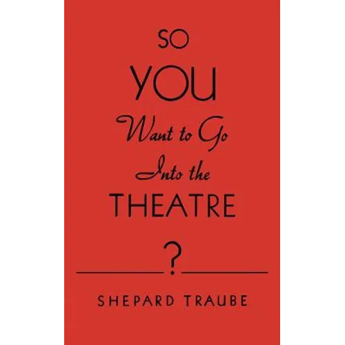 So You Want to Go Into the Theatre? - Paperback