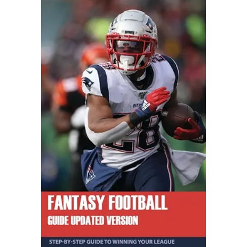 Fantasy Football Guide Updated Version: Step-By-Step Guide To Winning Your League: Fantasy Football Guide 2020 - Paperback