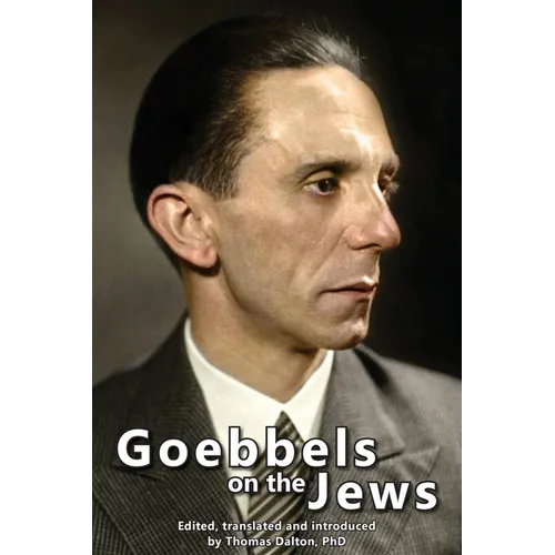 Goebbels on the Jews: The Complete Diary Entries - 1923 to 1945 - Paperback