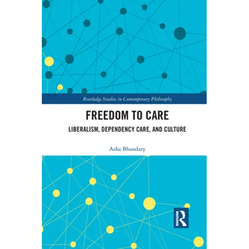 Freedom to Care: Liberalism, Dependency Care, and Culture - Paperback