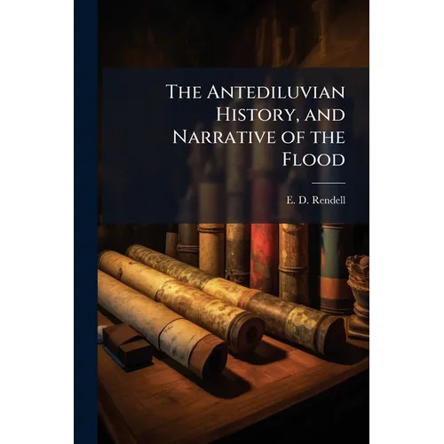 The Antediluvian History, and Narrative of the Flood - Paperback
