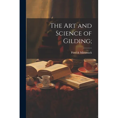 The Art and Science of Gilding; - Paperback