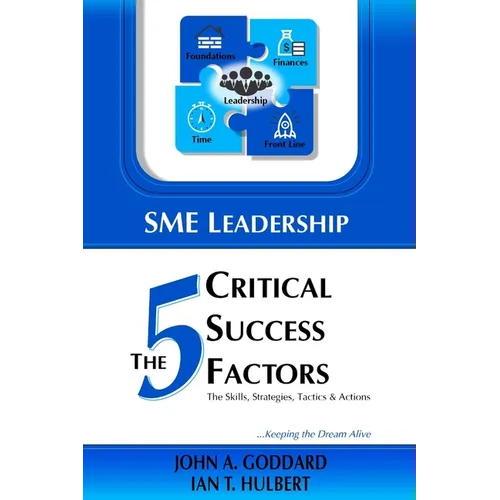 SME Leadership The 5 Critical Success Factors: The Skills, Strategies, Tactics & Actions - Paperback