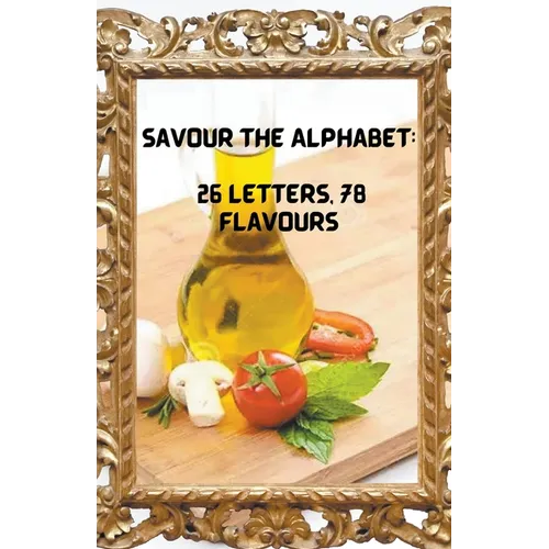 Savour the Alphabet: 26 Letters, 78 Flavours - Paperback