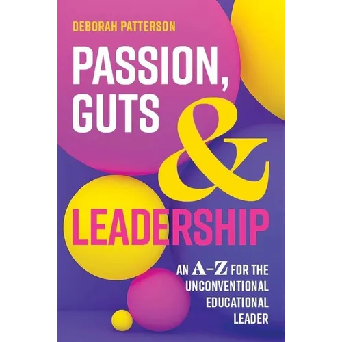 Passion, Guts and Leadership: An A-Z for the Unconventional Educational Leader - Paperback