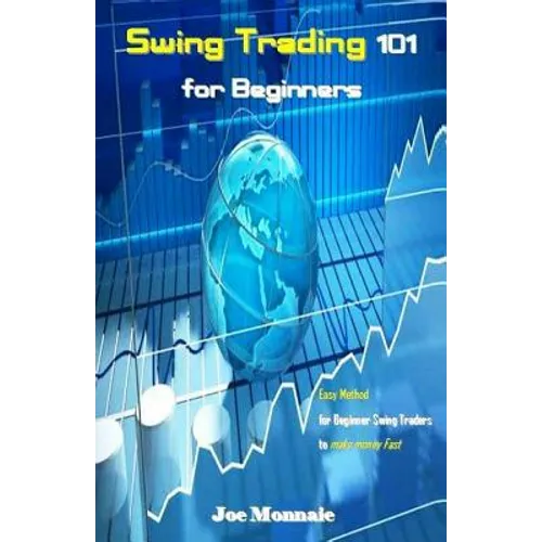 Swing Trading 101 for Beginners: Easy Method for Beginner Swing Traders to Make Money Fast - Paperback