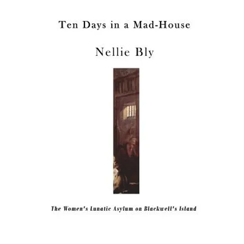 Ten Days in a Mad-House: The Women's Lunatic Asylum on Blackwell's Island - Paperback