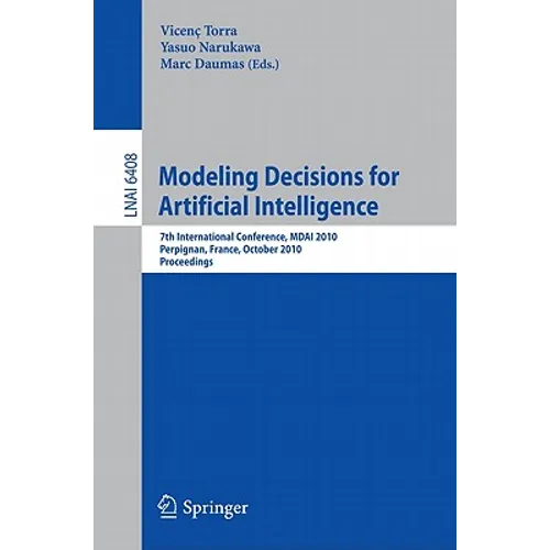 Modeling Decisions for Artificial Intelligence: 7th International Conference, Mdai 2010, Perpignan, France, October 27-29, 2010, Proceedings - Paperback