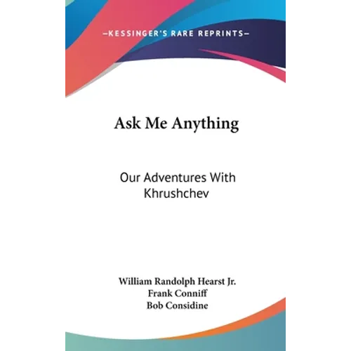 Ask Me Anything: Our Adventures With Khrushchev - Hardcover