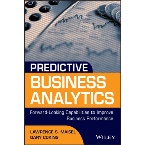 Predictive Business Analytics: Forward Looking Capabilities to Improve Business Performance - Hardcover