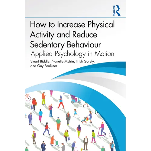 How to Increase Physical Activity and Reduce Sedentary Behaviour: Applied Psychology in Motion - Paperback