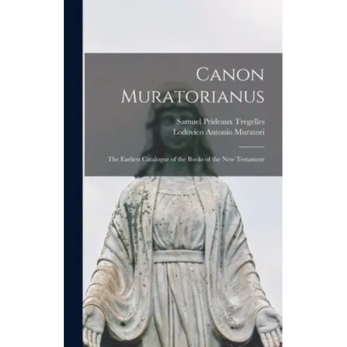 Canon Muratorianus: the Earliest Catalogue of the Books of the New Testament - Hardcover