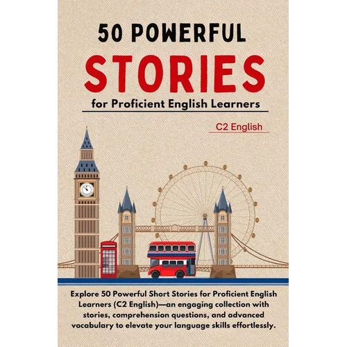 50 Powerful Short Stories for Proficient English Learners (C2 English) - 373pgs: Master Advanced English with Engaging Tales: Expand Vocabulary, Enhan - Paperback