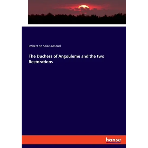 The Duchess of Angouleme and the two Restorations - Paperback