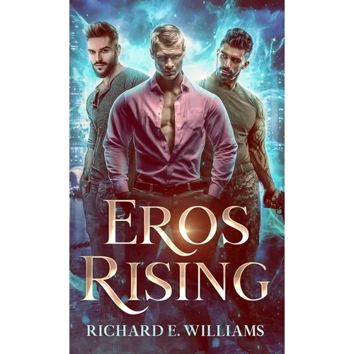 Eros Rising: (Olympus Ascending Book One), a MM Urban Fantasy Romance/Adventure - Hardcover