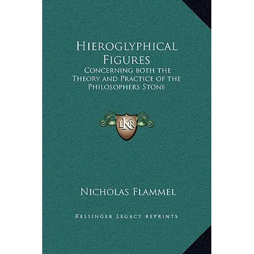 Hieroglyphical Figures: Concerning both the Theory and Practice of the Philosophers Stone - Hardcover