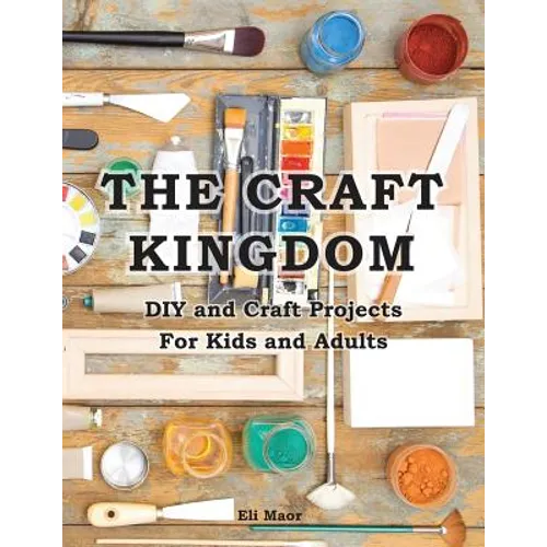 The Craft Kingdom: DIY and Craft Projects for Kids and Adults - Paperback