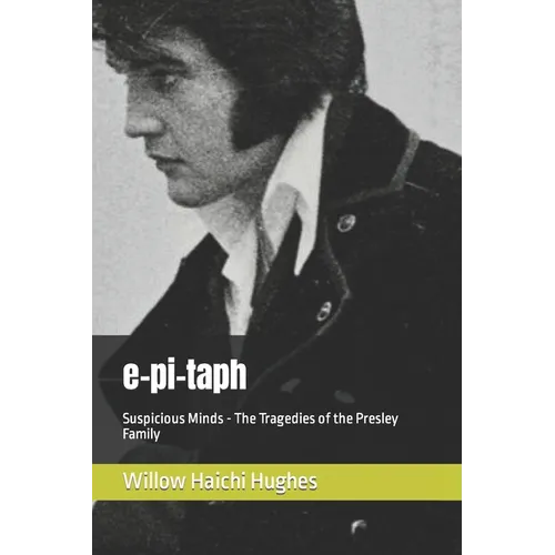 e-pi-taph: Suspicious Minds - The Tragedies of the Presley Family - Paperback