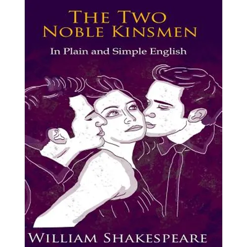 The Two Noble Kinsmen In Plain and Simple English: A Modern Translation and the Original Version - Paperback