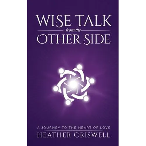 Wise Talk from the Other Side: A Journey to the Heart of Love - Paperback