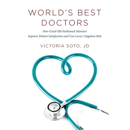 World's Best Doctors: How Good Old-Fashioned Manners Improve Patient Satisfaction and Can Lower Litigation Risk - Paperback