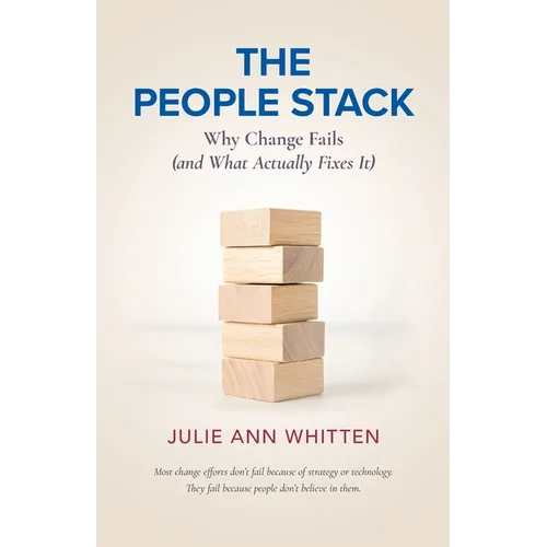 The People Stack: Why Change Fails (and What Actually Fixes It) - Paperback