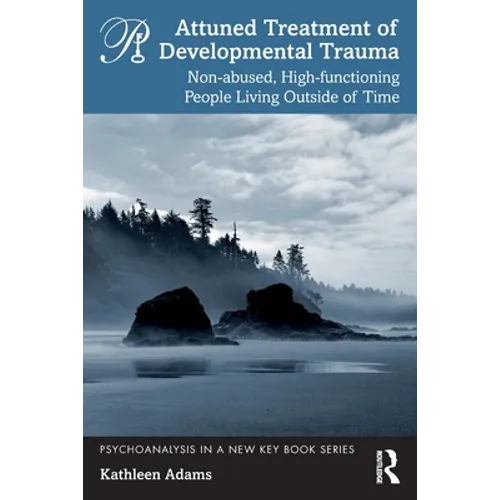 Attuned Treatment of Developmental Trauma: Non-Abused, High-Functioning People Living Outside of Time - Paperback