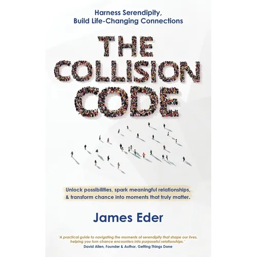 The Collision Code: Harness Serendipity, Build Life-Changing Connections. Unlock Possibilities, Spark Meaningful Relationships, and Transform Chance i - Paperback