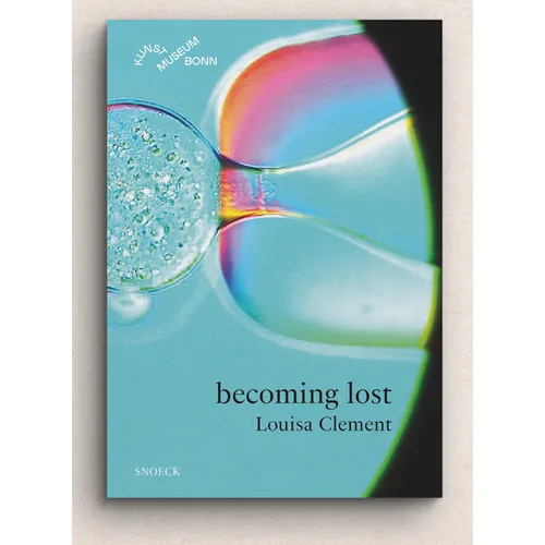 Louisa Clement: Becoming Lost: Cat. Kunstmuseum Bonn - Hardcover