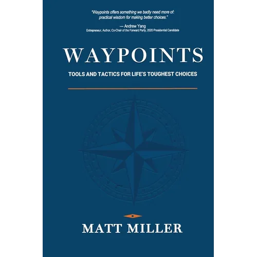 Waypoints: Tools and Tactics for Life's Toughest Choices