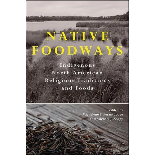 Native Foodways: Indigenous North American Religious Traditions and Foods - Paperback
