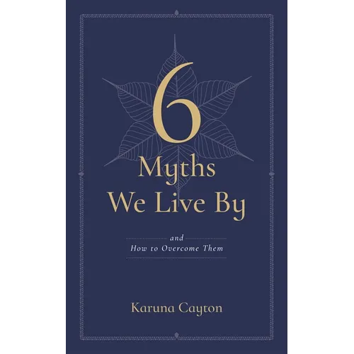 6 Myths We Live by: And How to Overcome Them - Paperback