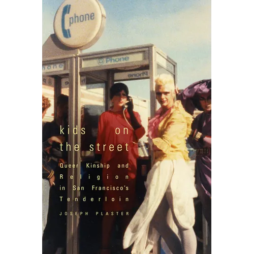 Kids on the Street: Queer Kinship and Religion in San Francisco's Tenderloin - Hardcover