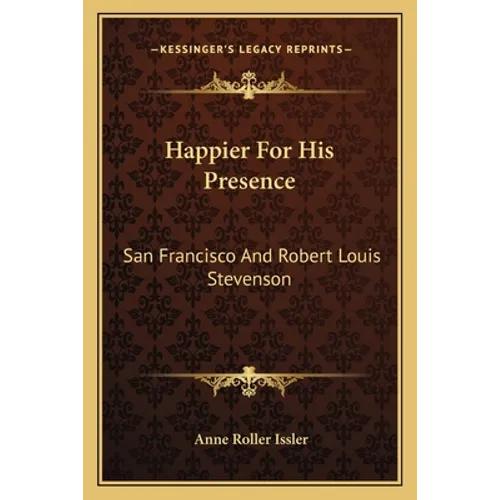Happier For His Presence: San Francisco And Robert Louis Stevenson - Paperback