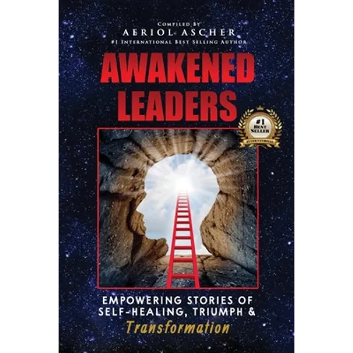 Awakened Leaders: Empowering Stories of Self-Healing, Triumph and Transformation - Paperback