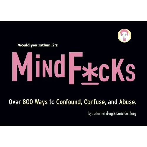 Would You Rather...?'S Mindf*cks: Over 300 Ways to Confound, Confuse, and Abuse - Paperback