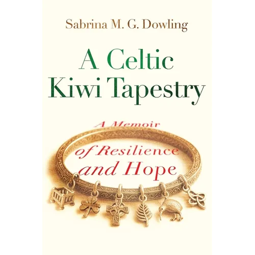 A Celtic Kiwi Tapestry: A Memoir of Resilience and Hope - Paperback