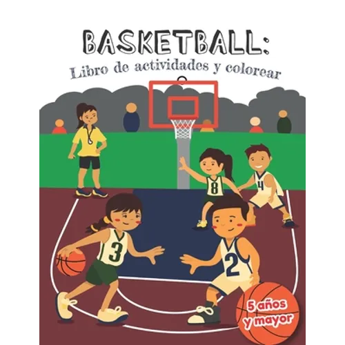 Basketball libro de actividades y colorear 5 años y mayor: Básquetbol En Español actividades para preescolar y Kinder - Paperback